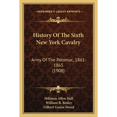History Of The Sixth New York Cavalry: Army Of The Potomac, 1861-1865 (1908)