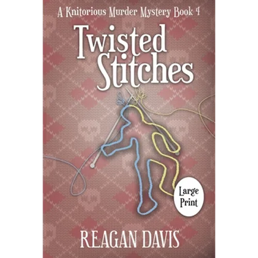 Twisted Stitches: A Knitorious Murder Mystery Book 4