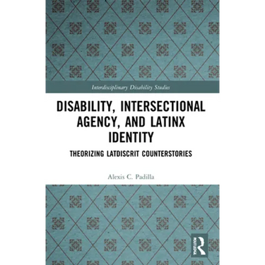 Disability, Intersectional Agency, and Latinx Identity: Theorizing LatDisCrit Counterstories