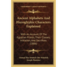 Ancient Alphabets And Hieroglyphic Characters Explained: With An Account Of The Egyptian Priests, Their Classes, Initiation, And Sacrifices (1806)