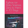 Python for Data Science: Zero to Hero in 10 Days: Mastering Python for Data Science in Just 10 Days