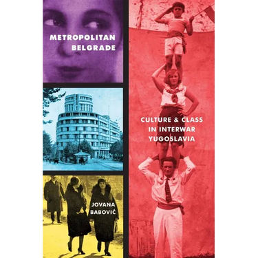 Metropolitan Belgrade: Culture and Class in Interwar Yugoslavia