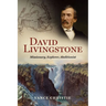 David Livingstone: Missionary, Explorer, Abolitionist