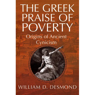 The Greek Praise of Poverty: Origins of Ancient Cynicism