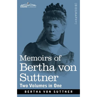 Memoirs of Bertha von Suttner: The Records of an Eventful Life, Two Volumes in One