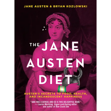 The Jane Austen Diet: Austen's Secrets to Food, Health, and Incandescent Happiness