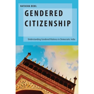 Gendered Citizenship: Understanding Gendered Violence in Democratic India