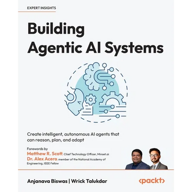 Building Agentic AI Systems: Create intelligent, autonomous AI agents that can reason, plan, and adapt
