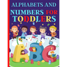 Alphabets And Numbers For Toddlers: Preschool And Kindergarten .100 Pages Fun Learning For Preschoolers