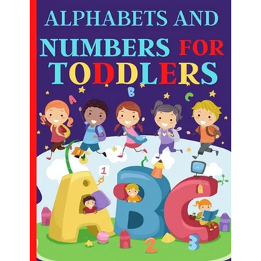 Alphabets And Numbers For Toddlers: Preschool And Kindergarten .100 Pages Fun Learning For Preschoolers