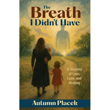 The Breath I Didn't Have: A Journey of Loss, Love, and Healing