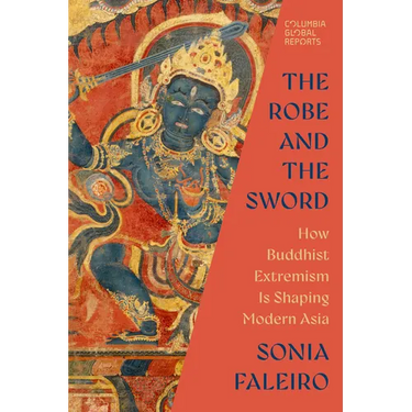 The Robe and the Sword: How Buddhist Extremism Is Shaping Modern Asia