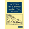 On Sledge and Horseback to Outcast Siberian Lepers