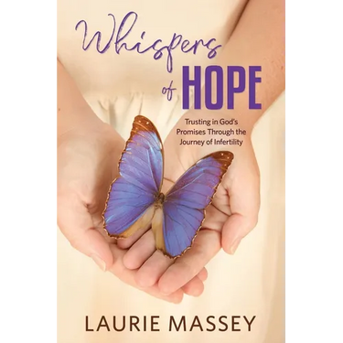 Whispers of Hope: Trusting in God's Promises Through the Journey of Infertility
