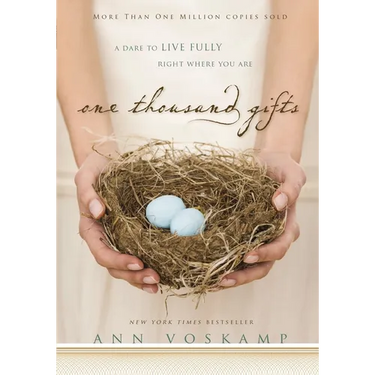 One Thousand Gifts: A Dare to Live Fully Right Where You Are