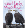 The Bald Eagles of Money Bayou: An Almost True Story