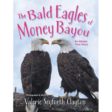 The Bald Eagles of Money Bayou: An Almost True Story