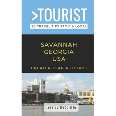 Greater Than a Tourist- Savannah Georgia USA: 50 Travel Tips from a Local