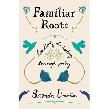 Familiar Roots: Tending to Healing Through Poetry