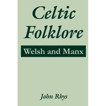 Celtic Folklore: Welsh and Manx