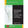Biotechnology and Infectious Diseases: Modern Strategies for Finding, Evading, and Defeating Wicked Pathogens