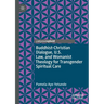 Buddhist-Christian Dialogue, U.S. Law, and Womanist Theology for Transgender Spiritual Care