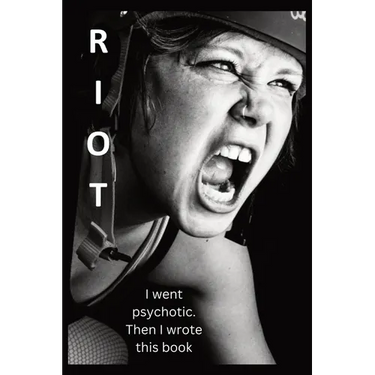 Riot: I went psychotic. Then I wrote this book.