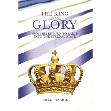 The King and His Glory: From His Return to Earth Into the Eternal State