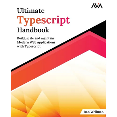 Ultimate Typescript Handbook: Build, scale and maintain Modern Web Applications with Typescript