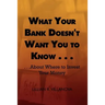 What Your Bank Doesn't Want You to Know . . .: . . .about Where to Invest Your Money