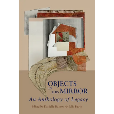 Objects in This Mirror: An Anthology of Legacy