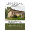 Paris Ontario Book 2 in Colour Photos: Saving Our History One Photo at a Time