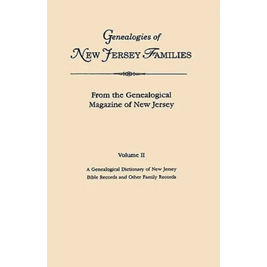 Genealogies of New Jersey Families. from the Genealogical Magazine of New Jersey. Volume II: A Genealogical Dictionary of New Jersey by Charles Carrol