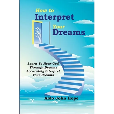 How To Interpret Your Dreams: Learn To Hear God Through Dreams, Accurately Interpret Your Dreams
