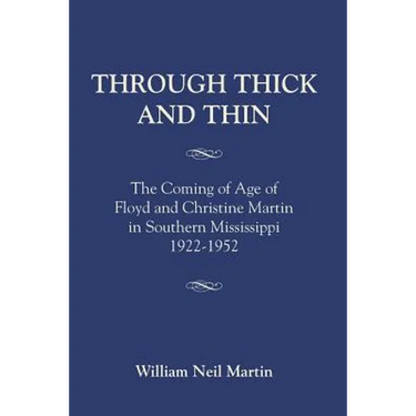 Through Thick and Thin: The Coming of Age of Floyd and Christine Martin in Southern Mississippi 1922-1952