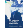 U.S. Leadership in a World of Uncertainties