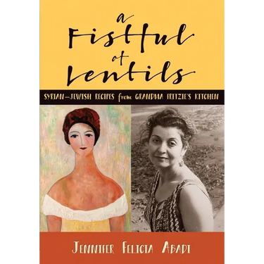 A Fistful of Lentils: Syrian-Jewish Recipes From Grandma Fritzie's Kitchen