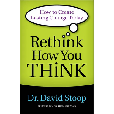 Rethink How You Think: How to Create Lasting Change Today