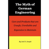 Myth of German Engineering: Cars and Products that are Unsafe, Unreliable and Expensive to Maintain