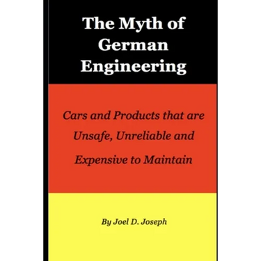 Myth of German Engineering: Cars and Products that are Unsafe, Unreliable and Expensive to Maintain