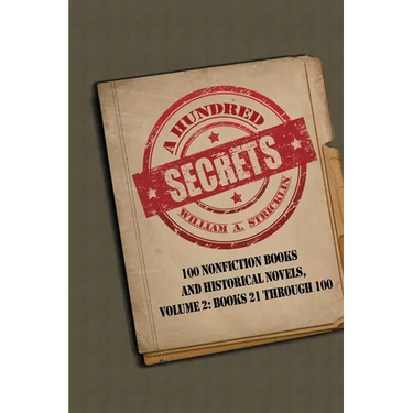 A Hundred Secrets: 100 Nonfiction Books and Historical Novels, Volume 2: Books 21 Through 100