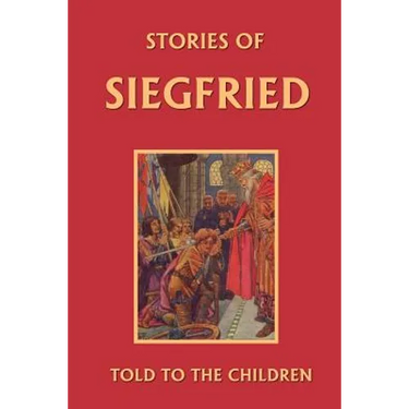 Stories of Siegfried Told to the Children (Yesterday's Classics)