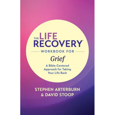 The Life Recovery Workbook for Grief: A Bible-Centered Approach for Taking Your Life Back