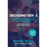 Decoding Gen Z: 101 Lessons Generation Z Will Teach Corporate America, Marketers & Media