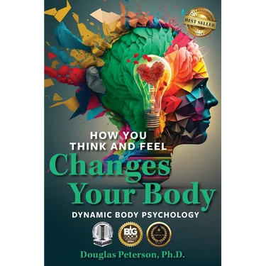 How You Think and Feel Changes Your Body: Dynamic Body Psychology