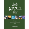 Little Green Lies: An Expos of Twelve Environmental Myths