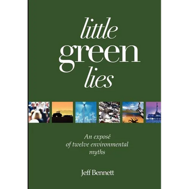 Little Green Lies: An Expos of Twelve Environmental Myths