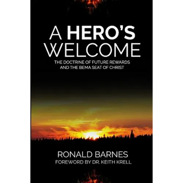A Hero's Welcome: The Doctrine of Future Rewards and the Bema Seat of Christ