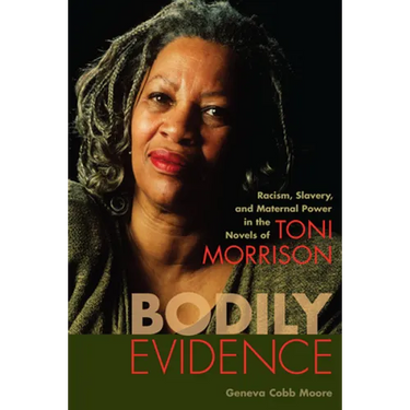 Bodily Evidence: Racism, Slavery, and Maternal Power in the Novels of Toni Morrison