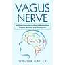 Vagus Nerve: Self Help Exercises to Heal Inflammation, Trauma, Anxiety and Depression